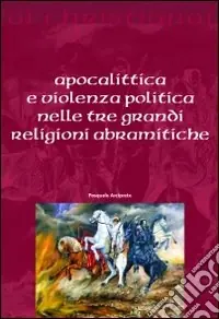 Apocalittica e violenza politica nelle tre grandi religioni abramitiche Must-Have