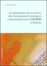 La misurazione della qualità dell‘informazione contabile e l‘introduzione degli IAS/IFRS in Europa Super Prezzo