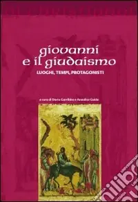 Nuovo Arrivo Giovanni e il giudaismo. Luoghi, tempi, protagonisti