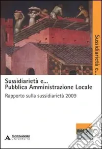 Sussidiarietà e... pubblica amministrazione locale. Rapporto sulla sussidiarietà 2009 Promozione Esclusiva