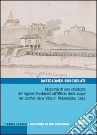 Racconto di una cavalcata de‘ signori Presidenti all‘Officio delle acque ne‘ confini della villa di Pedaruobba. 1615 Saldi