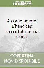 Saldi A come amore. L‘handicap raccontato a mia madre