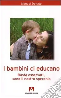 Super Prezzo I bambini ci educano. Basta osservarli, sono il nostro specchio