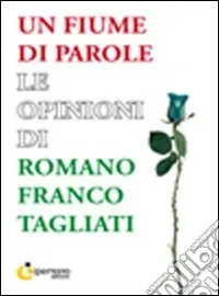 Un fiume di parole. Le opinioni di Romano Franco Tagliati Bestseller