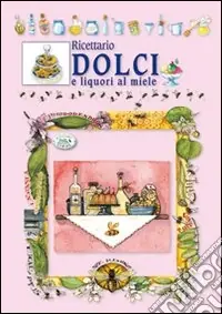 Quantità Limitata Ricettario dolci e liquori al miele