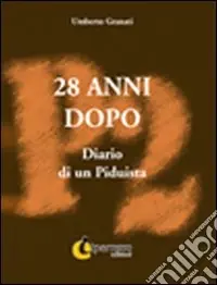 28 anni dopo. Diario di un piduista Ultimissimo Modello