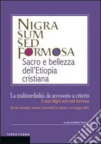 Offerta Limitata La multimedialità da accessorio a criterio. Il caso Nigra sum sed formosa. Atti del convegno (Venezia, 4-5 maggio 2009)