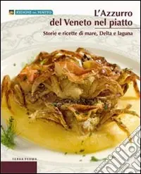 Offerta L‘azzurro del Veneto nel piatto. Storie e ricette di mare, delta e laguna