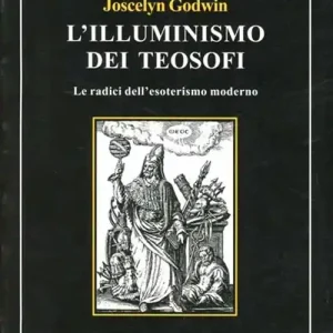 L‘illuminismo dei teosofi. Le radici dell‘esoterismo moderno Promozione Esclusiva