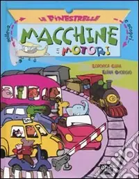 Macchine e motori. Solleva le finestrelle e scopri.... Ediz. illustrata Professionale