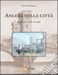 Angoli della città. Grafica di Verona nel tempo. Ediz. illustrata Offerta Speciale