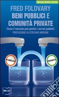 Acquista Ora Beni pubblici e comunità private. Come il mercato può gestire i servizi pubblici