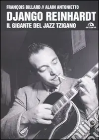 Django Reinhardt. Il gigante del jazz tzigano Esclusivo