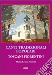 Ultime Pezzi Canti tradizionali popolari toscani fiorentini