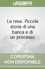 La resa. Piccola storia di una banca e di un processo Bestseller