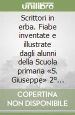 Scrittori in erba. Fiabe inventate e illustrate dagli alunni della Scuola primaria «S. Giuseppe» 2° circolo S. Cataldo (CL). Ediz. illustrata Prezzo Conveniente