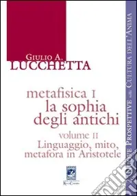 Compra Online Metafisica I. La sophia degli antichi. Vol. 2 Linguaggio, mito, metafora in Aristotele