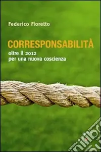 Corresponsabilità. Oltre il 2012 per una nuova coscienza Bestseller