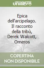 Epica dell‘arcipelago. Il racconto della tribù, Derek Walcott, Omeros Offerta Limitata