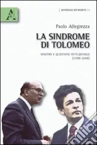 Direttamente Dal Produttore La sindrome di Tolomeo. Sinistra e questione istituzionale (1978-2008)