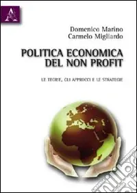 Solo Oggi Politica economia del non profit. Le teorie, gli approcci e le strategie