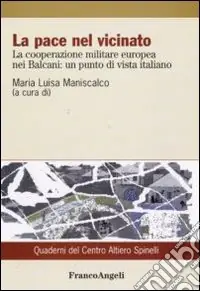 La pace nel vicinato. La cooperazione militare europea nei Balcani un punto di vista italiano Di Tendenza