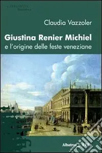 Ultima Occasione Giustina Renier Michiel e l‘origine delle feste veneziane