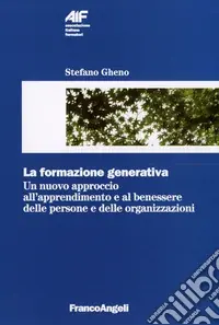 Prezzo Basso La formazione generativa. Un nuovo approccio all‘apprendimento e al benessere delle persone e delle organizzazioni