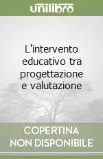 L‘intervento educativo tra progettazione e valutazione Nuova Collezione