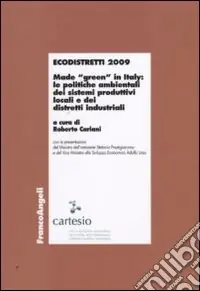 Ecodistretti 2009. Made «green» in Italy le politiche ambientali dei sistemi produttivi locali e dei distretti industriali Popolare