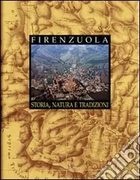 Firenzuola. Storia, natura e tradizioni Offerta Lampo