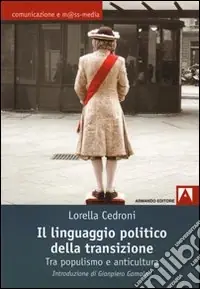 Il linguaggio politico della transizione. Tra populismo e anticultura Spedito Oggi