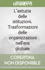 Ultime Pezzi L‘astuzia delle istituzioni. Trasformazioni delle organizzazioni nell‘era globale