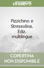 Pizzichino e Stressolina. Ediz. multilingue Novità