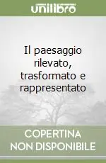 Nuova Collezione Il paesaggio rilevato, trasformato e rappresentato