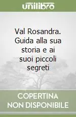 Val Rosandra. Guida alla sua storia e ai suoi piccoli segreti Soddisfatti O Rimborsati