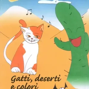 Gatti, deserti e colori. Filastrocche per cantare. Ediz. illustrata Spedito Oggi