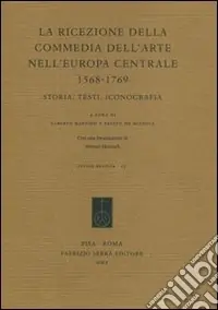 Compra Adesso La ricezione della commedia dell‘arte nell‘Europa centrale (1568-1769). Storia, testi, iconografia