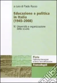 Educazione e politica in Italia (1945-2008). Vol. 6 Università e organizzazione della scuola Popolare
