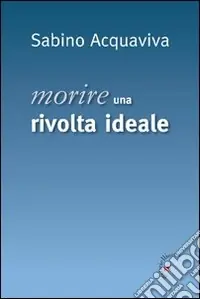 Morire. Una rivolta ideale Novità