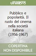 Pubblico e popolarità. Il ruolo del cinema nella società italiana (1956-1967) Acquista Ora