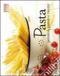Pasta. Pensieri, parole e ricette Spedizione Espresso