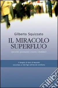 Economico Il miracolo superfluo. Perché possiamo essere cristiani