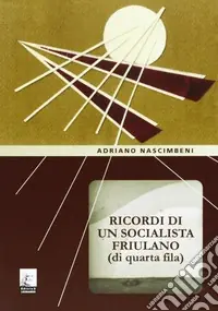 Non Perdere Ricordi di un socialista friulano (di quarta fila)