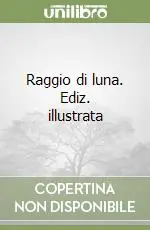 Raggio di luna. Ediz. illustrata Subito Disponibile
