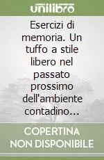 Esercizi di memoria. Un tuffo a stile libero nel passato prossimo dell‘ambiente contadino friulano Saldi