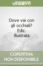 Ultima Occasione Dove vai con gli occhiali? Ediz. illustrata