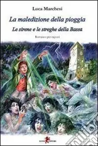 La maledizione della pioggia. Le sirene e le streghe della Bassa Prezzo Scontato