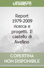 Report 1979-2009 ricerca e progetti. Il castello di Avellino Solo Oggi