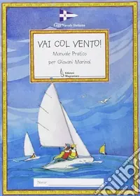 Vai col vento! Manuale pratico per giovani marinai Prezzo Di Fabbrica